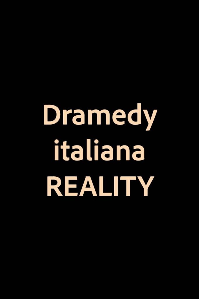 Dramedy italiana | REALITY