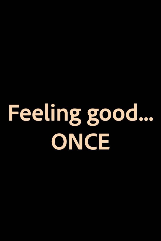 Feeling good… | ONCE